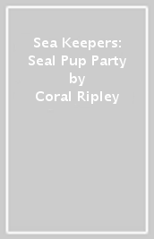 Sea Keepers: Seal Pup Party