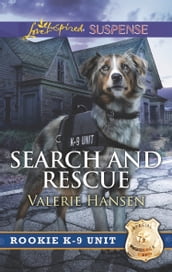 Search And Rescue (Mills & Boon Love Inspired Suspense) (Rookie K-9 Unit, Book 6)