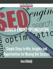 Search Engine Optimization - Simple Steps to Win, Insights and Opportunities for Maxing Out Success