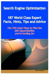 Search Engine Optimization - 144 World Class Expert Facts, Hints, Tips and Advice - the TOP rated Ways To Find the SEO opportunities you re looking for