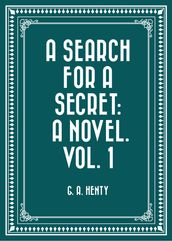 A Search For A Secret: A Novel. Vol. 1