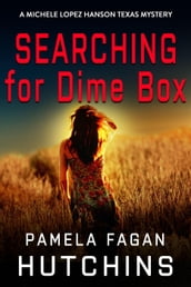 Searching for Dime Box (A Michele Lopez Hanson Mystery)