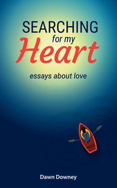 Searching for My Heart: Essays about Love