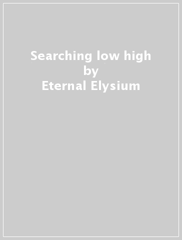 Searching low & high - Eternal Elysium