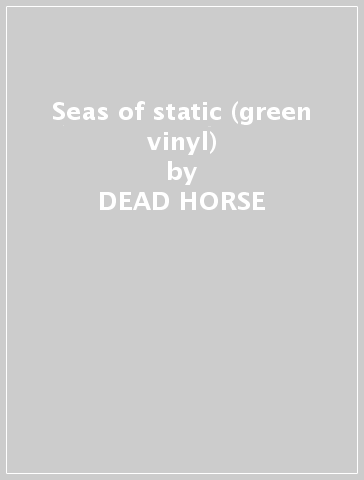 Seas of static (green vinyl) - DEAD HORSE