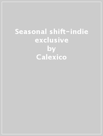 Seasonal shift-indie exclusive - Calexico