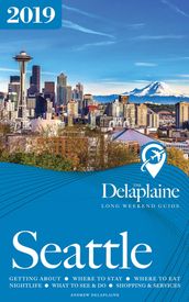 Seattle: The Delaplaine 2019 Long Weekend Guide