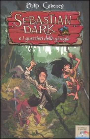 Sebastian Dark e i guerrieri della giungla - Philip Caveney