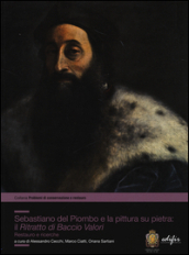 Sebastiano del Piombo e la pittura su pietra: il «Ritratto di Baccio Valori». Restauro e ricerche