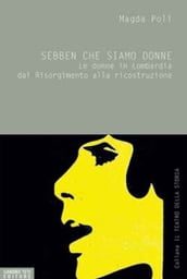 Sebben che siamo donne. Le donne in Lombardia dal Risorgimento alla ricostruzione