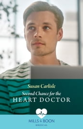 Second Chance For The Heart Doctor (Atlanta Children s Hospital) (Mills & Boon Medical)