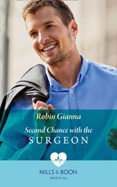 Second Chance With The Surgeon (Mills & Boon Medical)