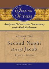 Second Witness: Analytical and Contextual Commentary on the Book of Mormon: Volume 2 - Second Nephi through Jacob