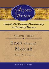 Second Witness: Analytical and Contextual Commentary on the Book of Mormon: Volume 3 - Enos through Mosiah