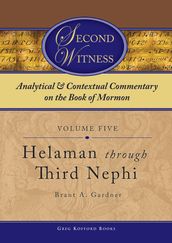 Second Witness: Analytical and Contextual Commentary on the Book of Mormon: Volume 5 - Helaman through Third Nephi