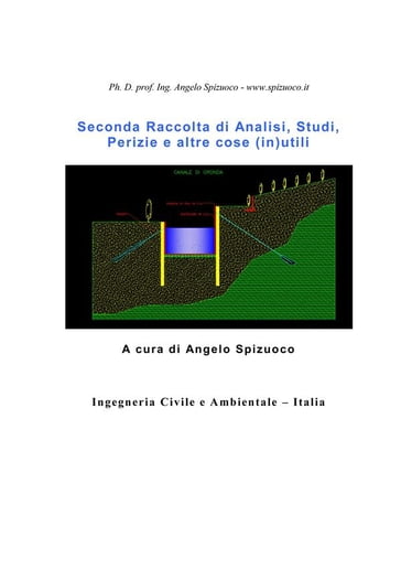 Seconda Raccolta di Analisi, Studi, Perizie e altre cose (in)utili - Ph. D. prof. ing. Angelo Spizuoco