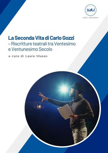 La Seconda Vita di Carlo Gozzi  riscritture teatrali tra Ventesimo e Ventunesimo Secolo - Laura Musso