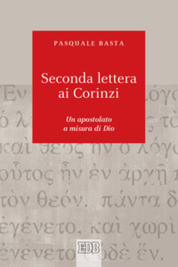 Seconda lettera ai Corinzi. Un apostolato a misura di Dio - Pasquale Basta