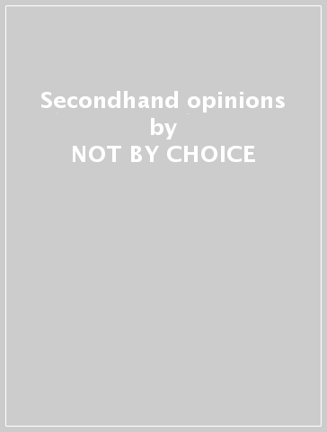 Secondhand opinions - NOT BY CHOICE