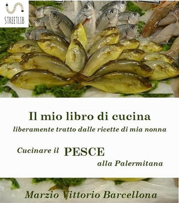 Secondi di pesce - Cucinare il pesce alla Palermitana - Marzio Vittorio Barcellona