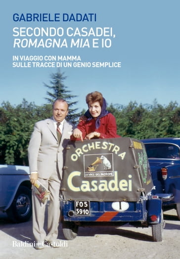 Secondo Casadei, Romagna mia e io - Gabriele Dadati