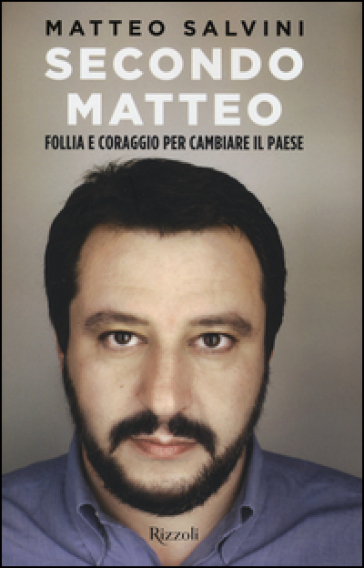 Secondo Matteo. Follia e coraggio per cambiare il paese - Matteo Salvini - Matteo Pandini - Rodolfo Sala