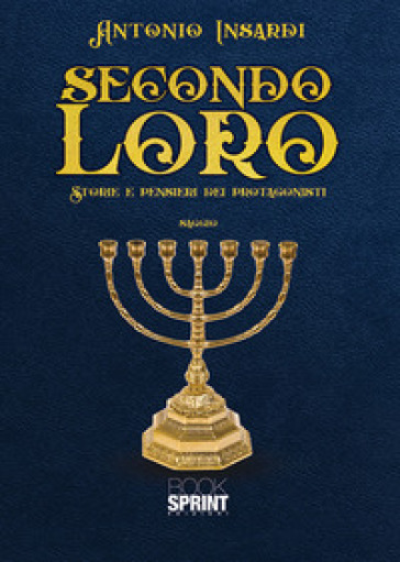Secondo loro. Storie e pensieri dei protagonisti - Antonio Insardi