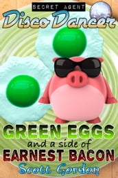 Secret Agent Disco Dancer: Green Eggs and a Side of Earnest Bacon