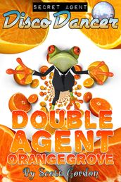 Secret Agent Disco Dancer: Double Agent Orangegrove