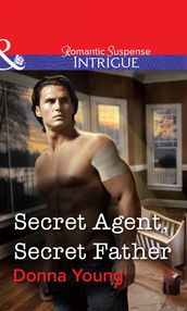 Secret Agent, Secret Father (Mills & Boon Intrigue)