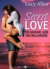 Secret Love - Die geheime Liebe des Milliardärs, band 3