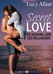 Secret Love - Die geheime Liebe des Milliardärs, band 5