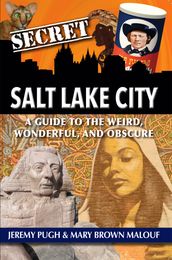 Secret Salt Lake City: A Guide to the Weird, Wonderful, and Obscure