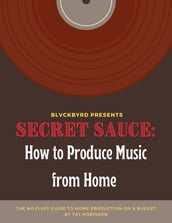 Secret Sauce: How to Produce Music from Home
