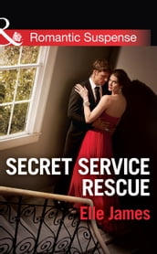 Secret Service Rescue (Mills & Boon Romantic Suspense)