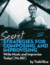 Secret Strategies for Composing and Improvising