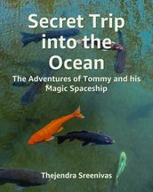 Secret Trip into the Ocean: The Adventures of Tommy and His Magic Spaceship