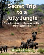 Secret Trip to a Jolly Jungle: The Adventures of Tommy and His Magic Spaceship