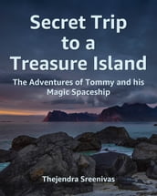 Secret Trip to a Treasure Island: The Adventures of Tommy and His Magic Spaceship