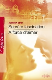 Secrète fascination - A force d aimer (Harlequin Passions)