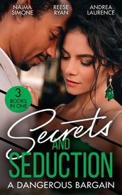 Secrets And Seduction: A Dangerous Bargain: The Billionaire s Bargain (Blackout Billionaires) / Savannah s Secrets / From Seduction to Secrets