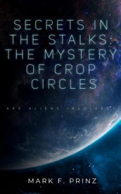 Secrets in The Stalks: The Mystery of Crop Circles