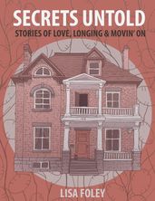 Secrets Untold: Stories of Love, Longing & Movin  On