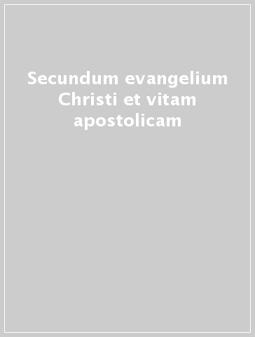 Secundum evangelium Christi et vitam apostolicam