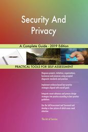 Security And Privacy A Complete Guide - 2019 Edition