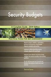 Security Budgets A Complete Guide - 2019 Edition