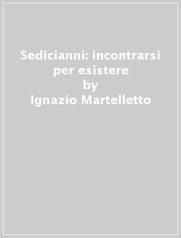 Sedicianni: incontrarsi per esistere - Ignazio Martelletto