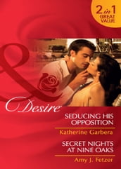 Seducing His Opposition / Secret Nights At Nine Oaks: Seducing His Opposition (Miami Nights) / Secret Nights at Nine Oaks (Mills & Boon Desire)