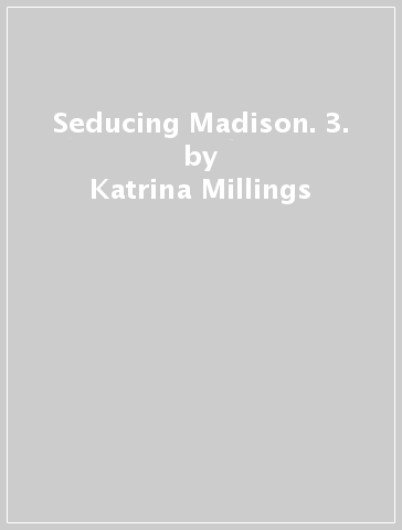 Seducing Madison. 3. - Katrina Millings | 