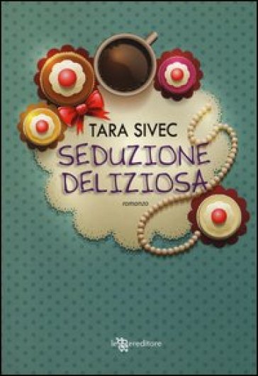 Seduzione deliziosa - Tara Sivec